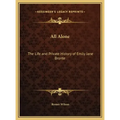 All Alone: The Life and Private History of Emily Jane Bronte