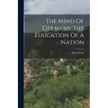 The Mind Of Germany The Education Of A Nation
