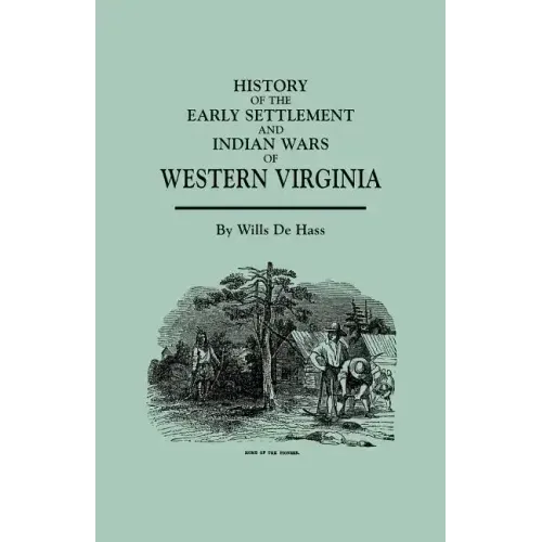 History of the Early Settlement and Indian Wars of Western Virginia