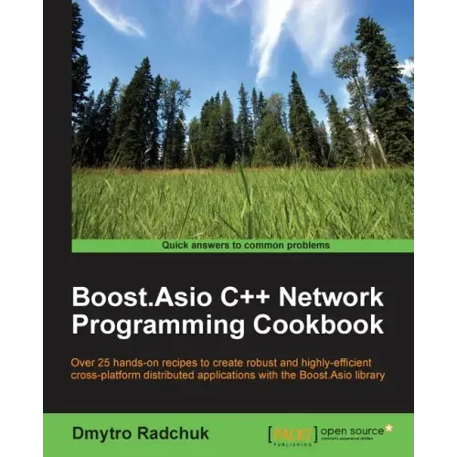 Boost.Asio C++ Network Programming Cookbook: Over 25 hands-on recipes to create robust and highly-efficient cross-platform distributed applications wi
