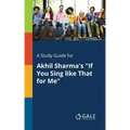 A Study Guide for Akhil Sharma's "If You Sing Like That for Me"