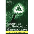 Report on the Subject of Manufactures