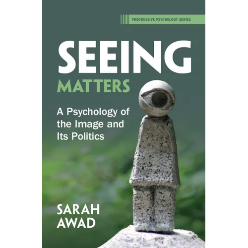Seeing Matters: A Psychology of the Image and Its Politics