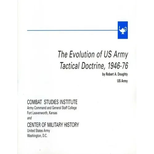 The Evolution of U.S. Army Tactical Doctrine, 1946-76