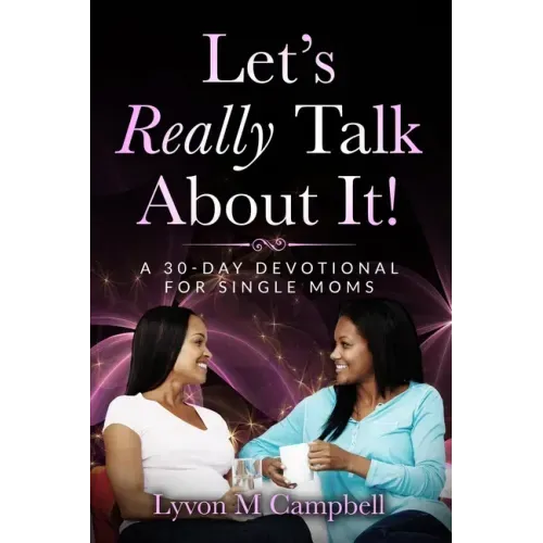 Let's Really Talk About It!: A 30-Day Devotional for Single Moms