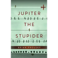 Jupiter the Stupider