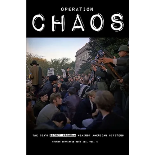 Operation CHAOS: The CIA's Secret Program Against American Citizens: Book III, Vol. 2