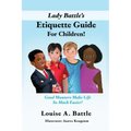 Lady Battle's Etiquette Guide For Children!: Good Manners Make Life So Much Easier!