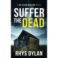 Suffer The Dead: A DCI Evan Warlow Crime Thriller