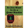 So You Want to be a Game Warden