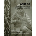 Training Units and Developing Leaders (ADRP 7-0)