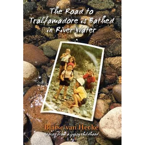 The Road to Tralfamadore is Bathed in River Water: stories from a gypsy childhood