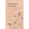 Nevertheless, I am whole