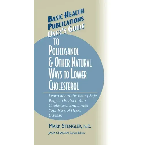 User's Guide to Policosanol & Other Natural Ways to Lower Cholesterol: Learn about the Many Safe Ways to Reduce Your Cholesterol and Lower Your Risk o