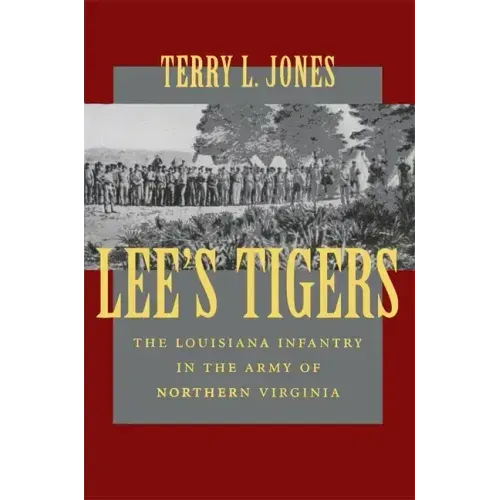 Lee's Tigers: The Louisiana Infantry in the Army of Northern Virginia (Revised)
