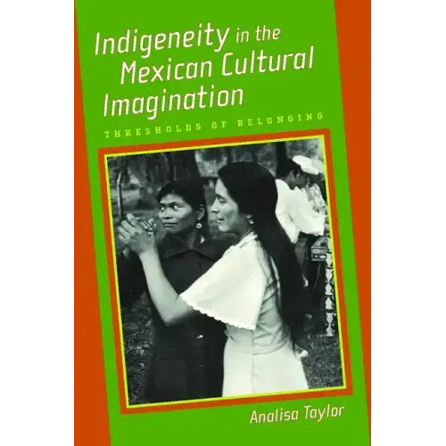 Indigeneity in the Mexican Cultural Imagination: Thresholds of Belonging