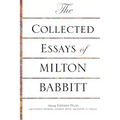 The Collected Essays of Milton Babbitt