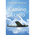 Camino al cielo: Memorias de un piloto patagónico