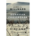 Eurasian Crossroads: A History of Xinjiang, Revised and Updated