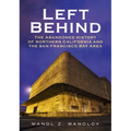 Left Behind: The Abandoned History of Northern California and the San Francisco Bay Area