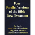 Four Parallel Versions of the Bible New Testament: The Greek, Young's Literal Translation, King James Version, American Standard Version, Side by Side