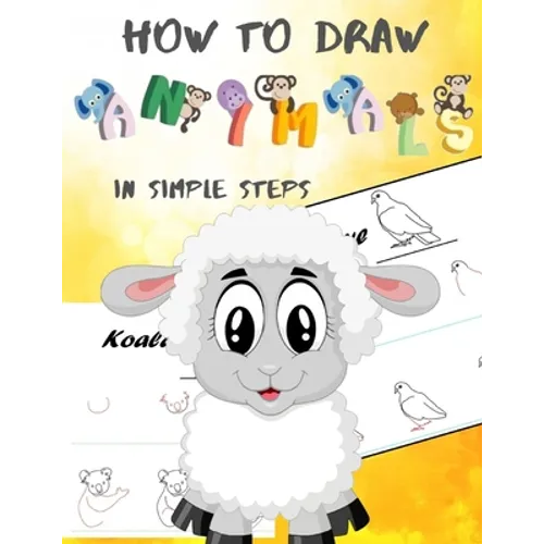 How To Draw Animals In Simple Steps: A Step-by-Step Drawing and Activity Book for Kids to Learn to Draw Cute Animal