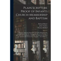 Plain Scripture Proof of Infants Church-membership and Baptism: Being the Arguments Prepared for (and Partly Managed in) the Publick Dispute With Mr.