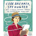 Code Breaker, Spy Hunter: How Elizebeth Friedman Changed the Course of Two World Wars