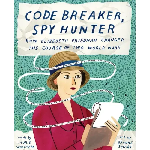 Code Breaker, Spy Hunter: How Elizebeth Friedman Changed the Course of Two World Wars