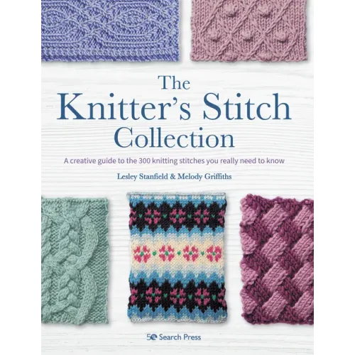 The Knitter's Stitch Collection: A Creative Guide to the 300 Knitting Stitches You Really Need to Know