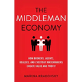 The Middleman Economy: How Brokers, Agents, Dealers, and Everyday Matchmakers Create Value and Profit