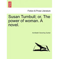 Susan Turnbull; Or, the Power of Woman. a Novel.