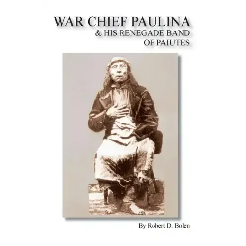 War Chief Paulina & His Renegade Band of Paiutes