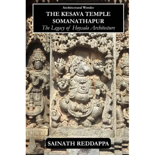 Architectural Wonder The Kesava Temple Somanathapur: The Legacy of Hoysala architecture