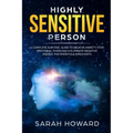 Highly Sensitive Person: A complete Survival Guide to Relieve Anxiety, Stop Emotional Overload & Eliminate Negative Energy, for Empaths & Introverts
