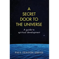 A Secret Door to the Universe: A guide to spiritual development