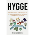 Hygge: The Danish Art of Coziness, Health and Happiness - a Brief Guide to Happiness, Health, and the Enjoyment of Simple Pleasures in Your Daily Life