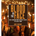 Blood in the Face (Revised New Edition): White Nationalism from the Birth of a Nation to the Age of Trump