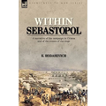 Within Sebastopol: A Narrative of the Campaign in the Crimea, and of the Events of the Siege