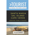 Greater Than a Tourist-Santa Maria Sal Island Cape Verde: 50 Travel Tips from a Local