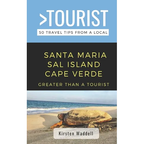 Greater Than a Tourist-Santa Maria Sal Island Cape Verde: 50 Travel Tips from a Local