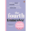 The Fourth Trimester: Unfiltered, Honest and Achievable Advice for Every New Mum in the First Twelve Weeks After Birth