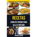 Recetas: Libro de Cocina para Olla a Presión (Recetario para la olla de presión para principiantes)