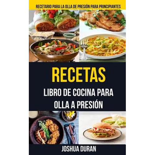 Recetas: Libro de Cocina para Olla a Presión (Recetario para la olla de presión para principiantes)