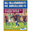 Gli allenamenti del BARCELLONA FC - 160 esercitazioni da 34 situazioni tattiche