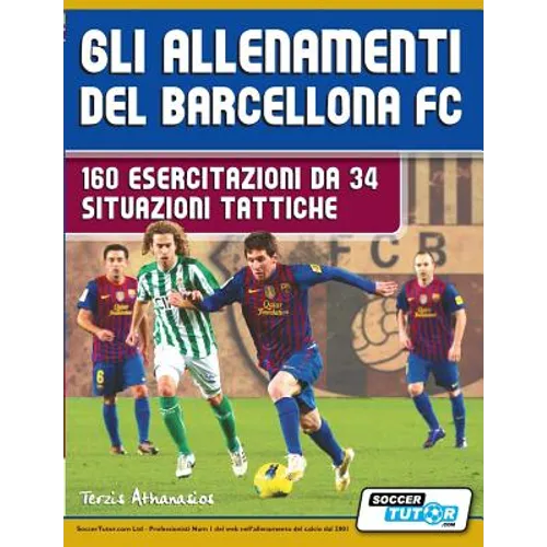 Gli allenamenti del BARCELLONA FC - 160 esercitazioni da 34 situazioni tattiche