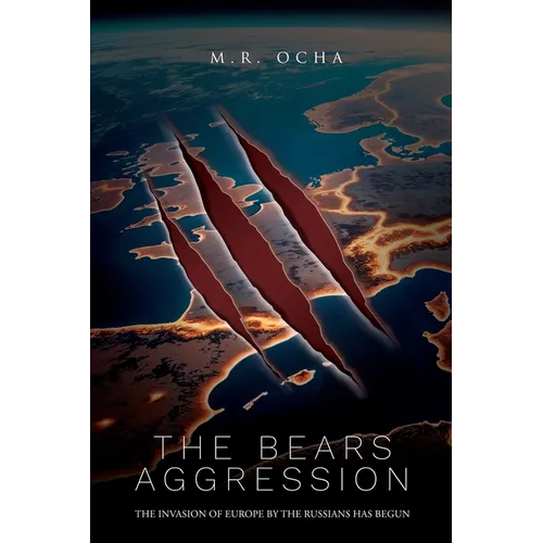 The Bears Aggression: The Invasion of Europe by the Russians Has Begun