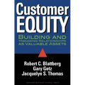 Customer Equity: Building and Managing Relationships as Valuable Assets