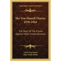 The Von Hassell Diaries 1938-1944: The Story of the Forces Against Hitler Inside Germany