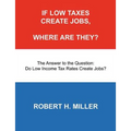 If Low Taxes Create Jobs, Where Are They?: The Answer to the Question: Do Low Tax Rates Create Jobs?